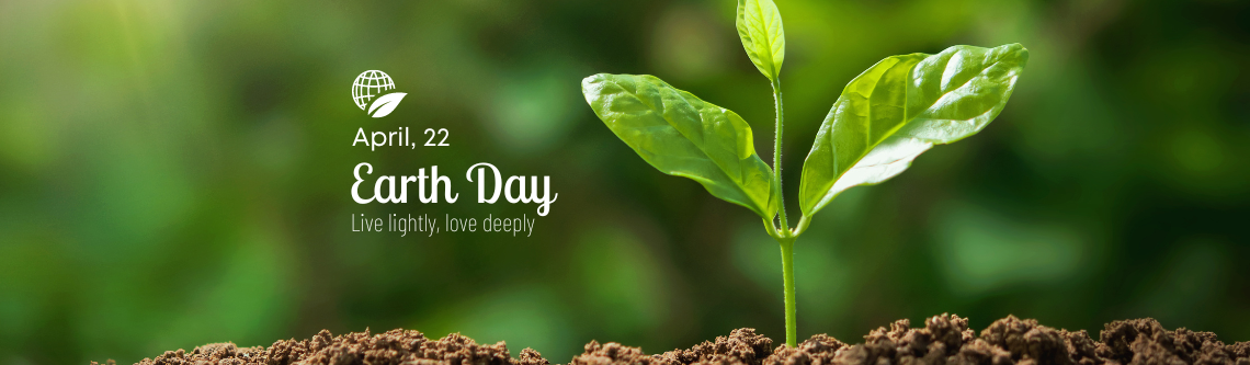 April 22 Earth Day - Live lightly, love deeply